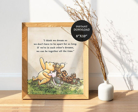 I think We Dream So We Don't Have To Be Apart - Downloadable Winnie the Pooh Quote